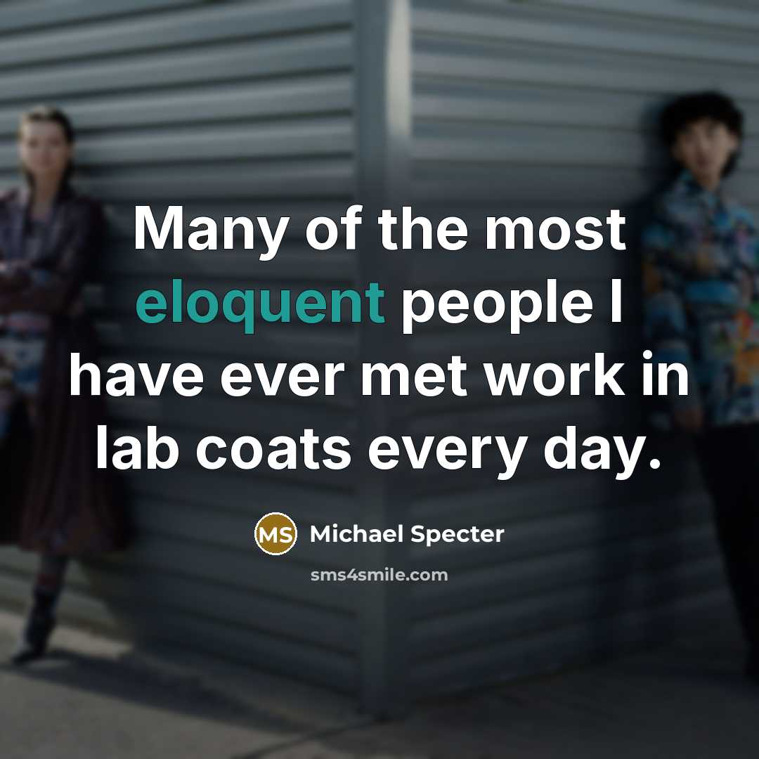 “Many of the most eloquent people I have ever met…” quote by Michael Specter