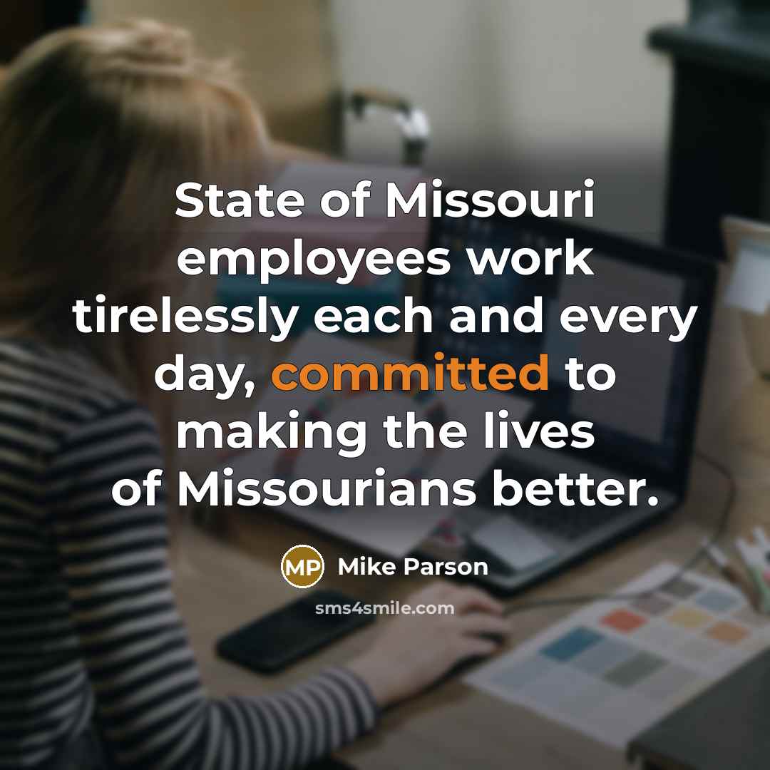 “State of Missouri employees work tirelessly each and every day,…” quote by Mike Parson