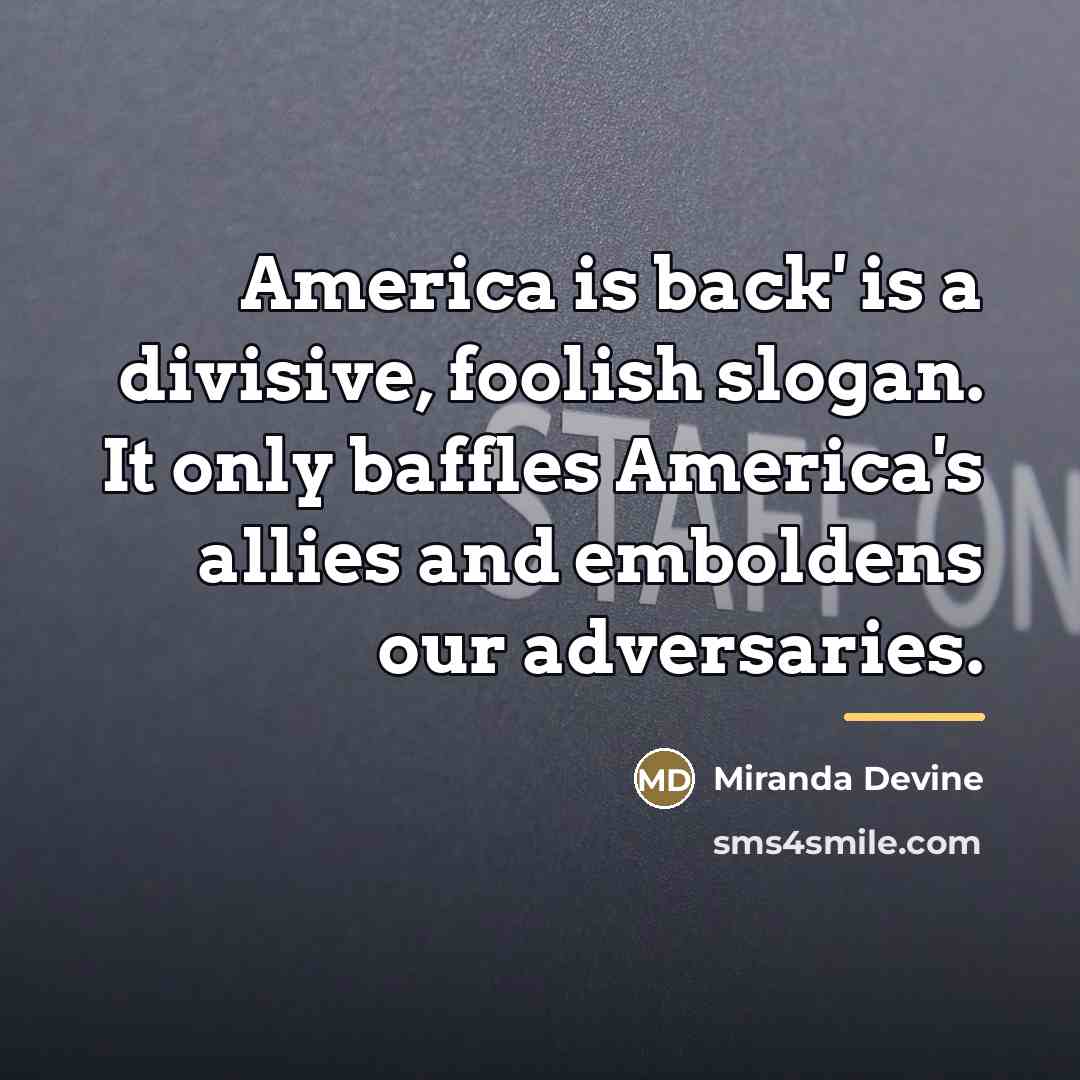 “America is back' is a divisive, foolish slogan. It only…” quote by Miranda Devine