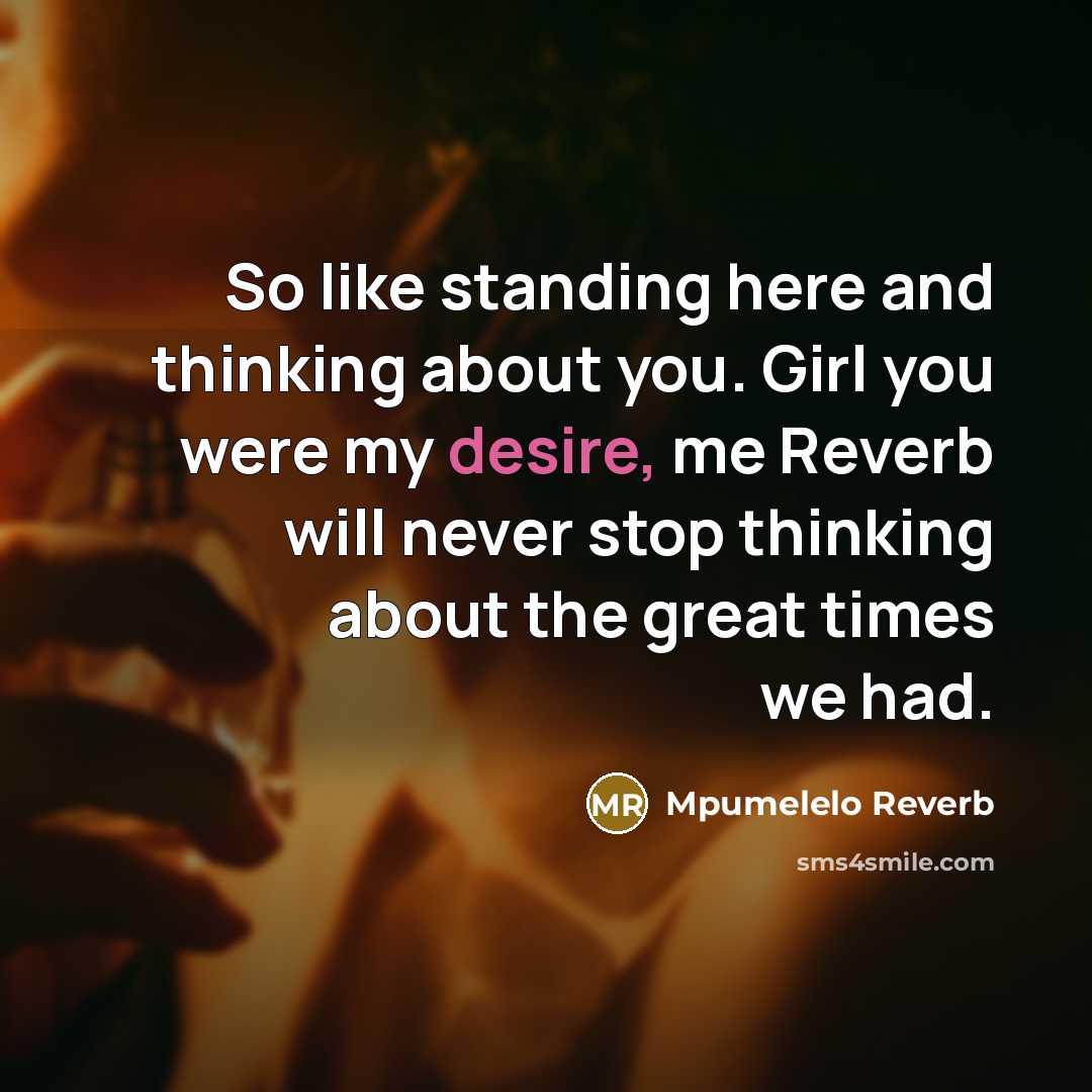 “So like standing here and thinking about you. Girl you…” quote by Mpumelelo Reverb