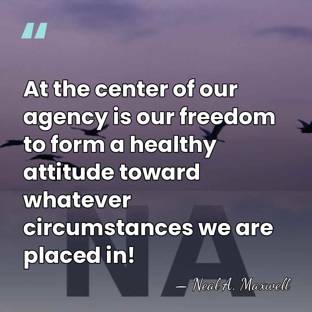 At the center of our agency is our freedom to form a&hellip; - Neal A. Maxwell