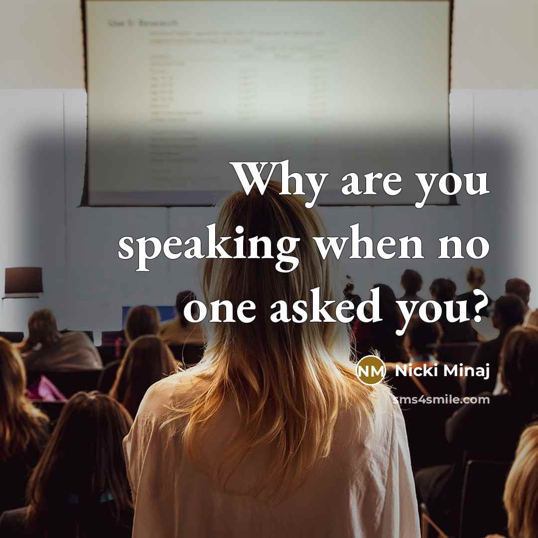 “Why are you speaking when no one asked you?” quote by Nicki Minaj