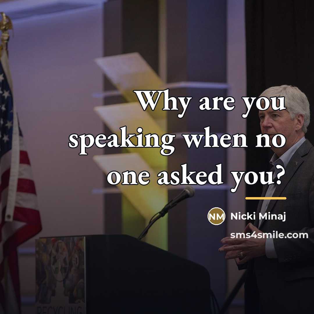 “Why are you speaking when no one asked you?…” quote by Nicki Minaj