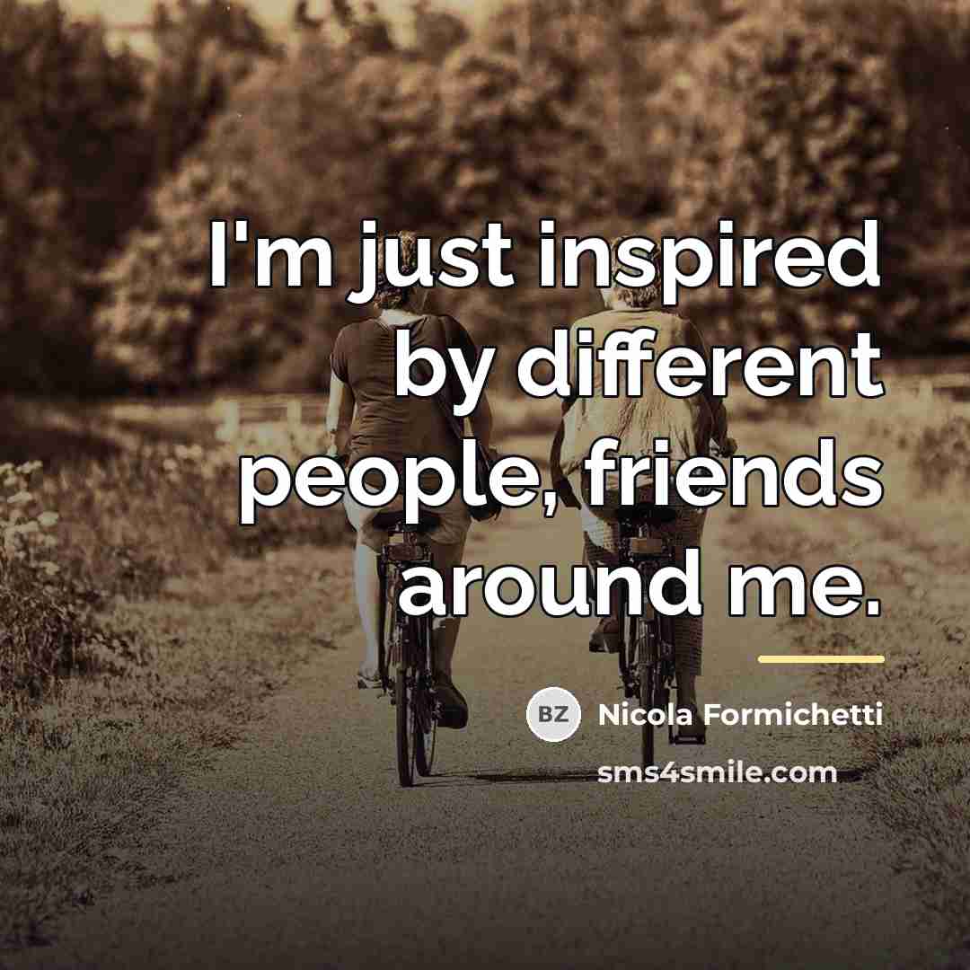 “I'm just inspired by different people, friends around me.…” quote by Nicola Formichetti