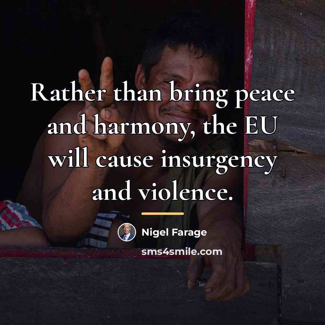 “Rather than bring peace and harmony, the EU will cause…” quote by Nigel Farage