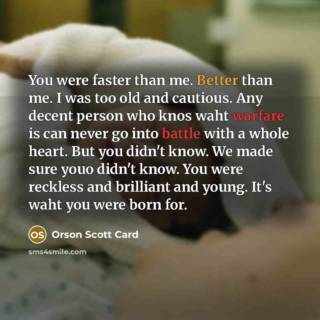 “You were faster than me. Better than me. I was…” quote by Orson Scott Card