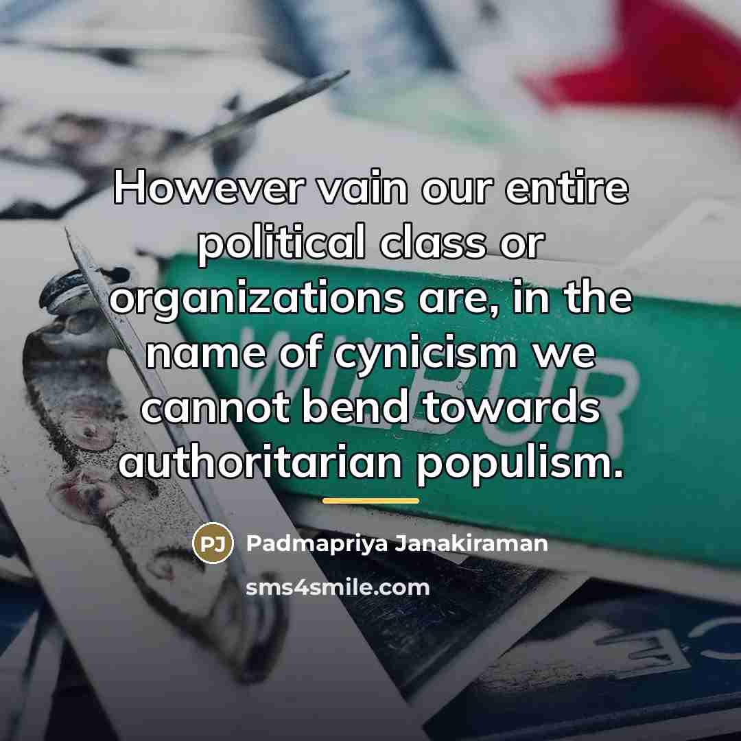 “However vain our entire political class or organizations are, in…” quote by Padmapriya Janakiraman