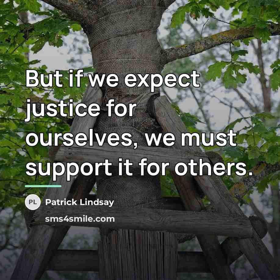 “But if we expect justice for ourselves, we must support…” quote by Patrick Lindsay