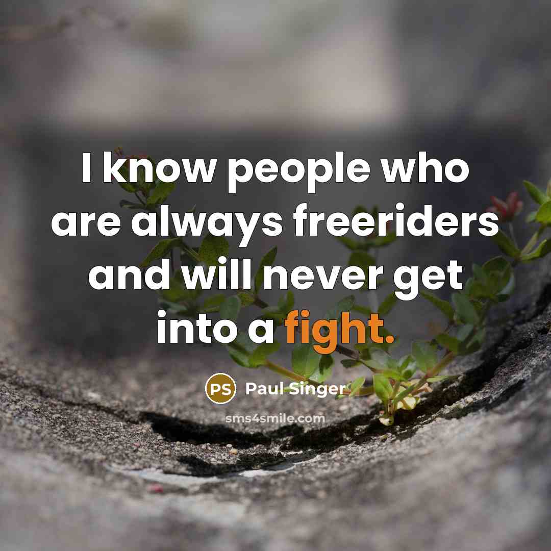 “I know people who are always freeriders and will never…” quote by Paul Singer