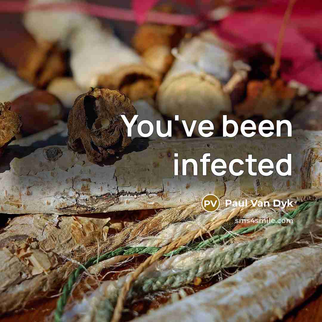 “You've been infected…” quote by Paul Van Dyk