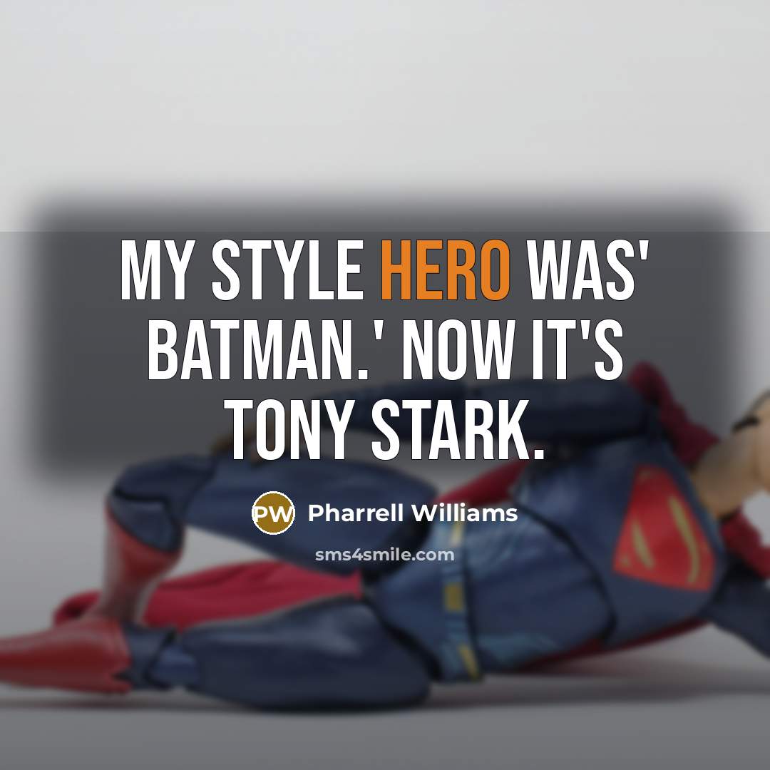 “My style hero was' Batman.' Now it's Tony Stark.…” quote by Pharrell Williams