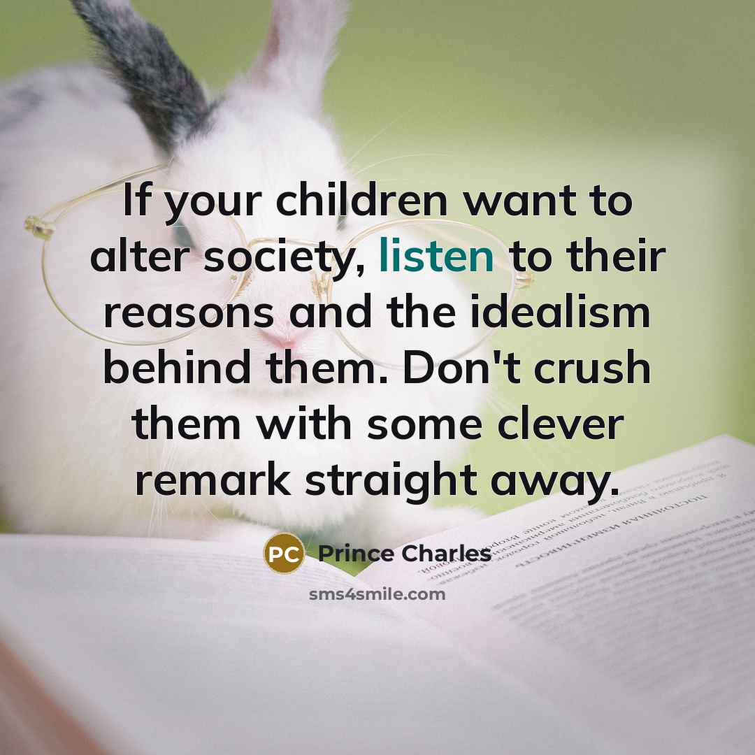 “If your children want to alter society, listen to their…” quote by Prince Charles