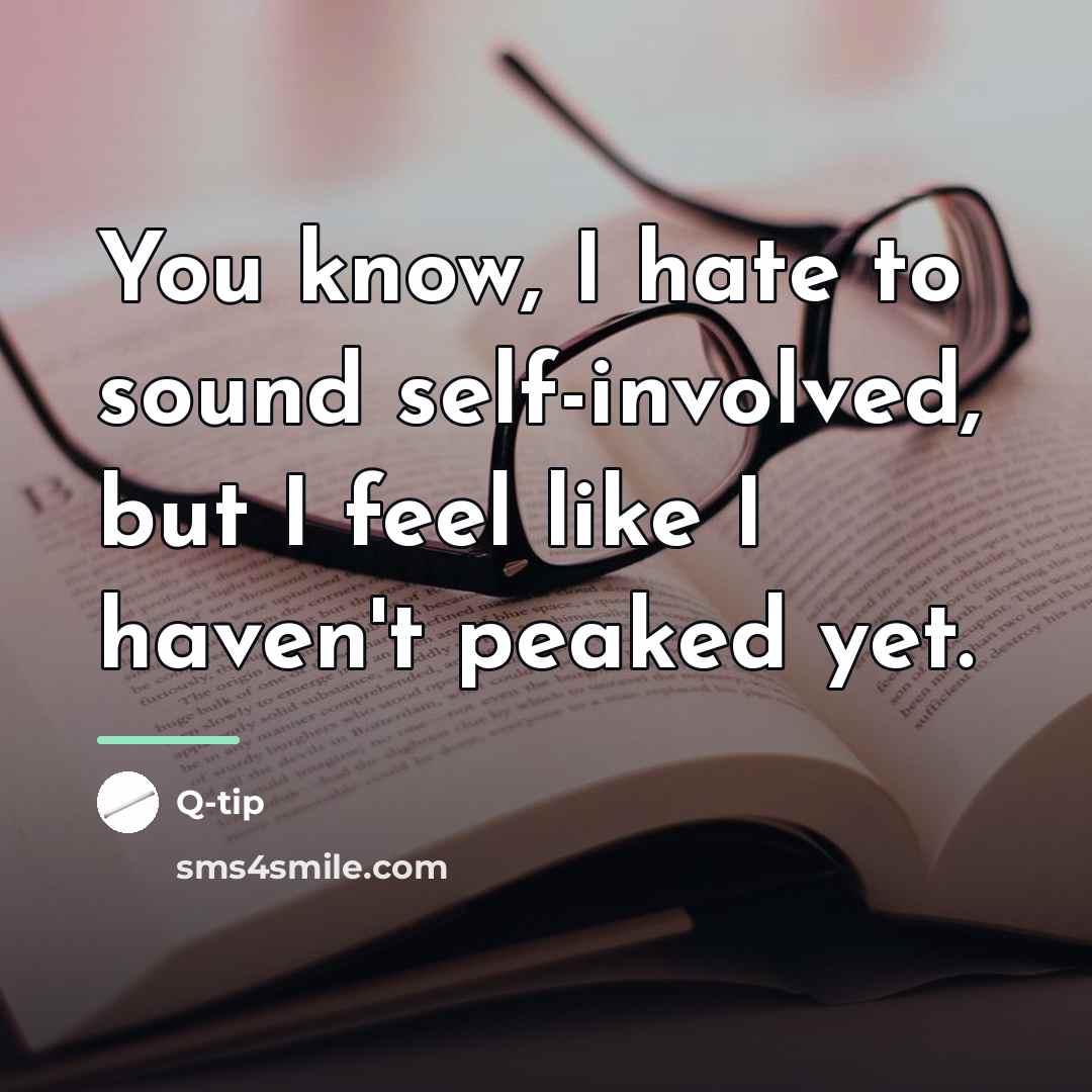 “You know, I hate to sound self-involved, but I feel…” quote by Q-Tip
