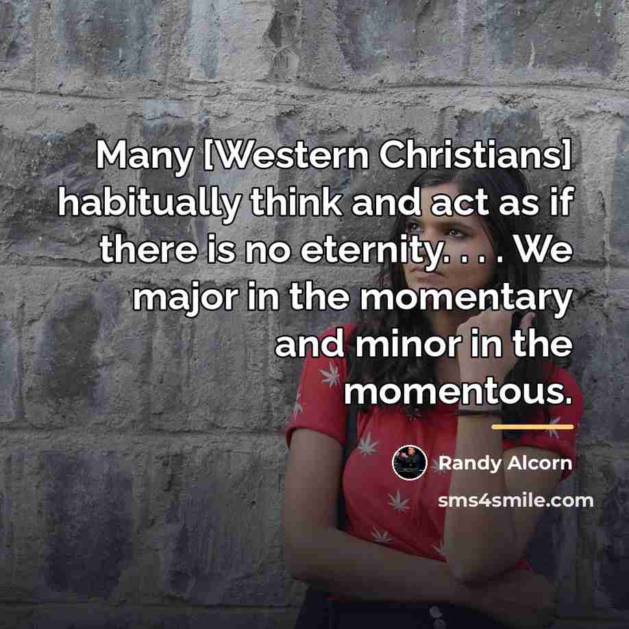 “Many [Western Christians] habitually think and act as if there…” quote by Randy Alcorn