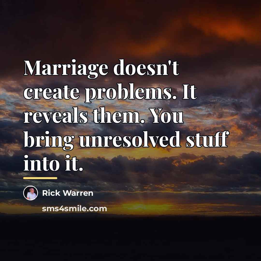 “Marriage doesn't create problems. It reveals them. You bring unresolved…” quote by Rick Warren