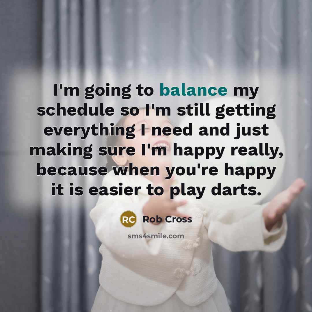 “I'm going to balance my schedule so I'm still getting…” quote by Rob Cross