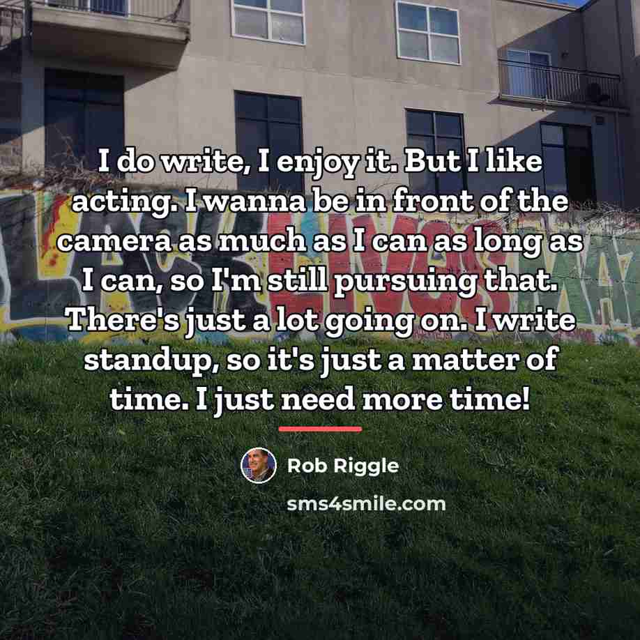 “I do write, I enjoy it. But I like acting.…” quote by Rob Riggle
