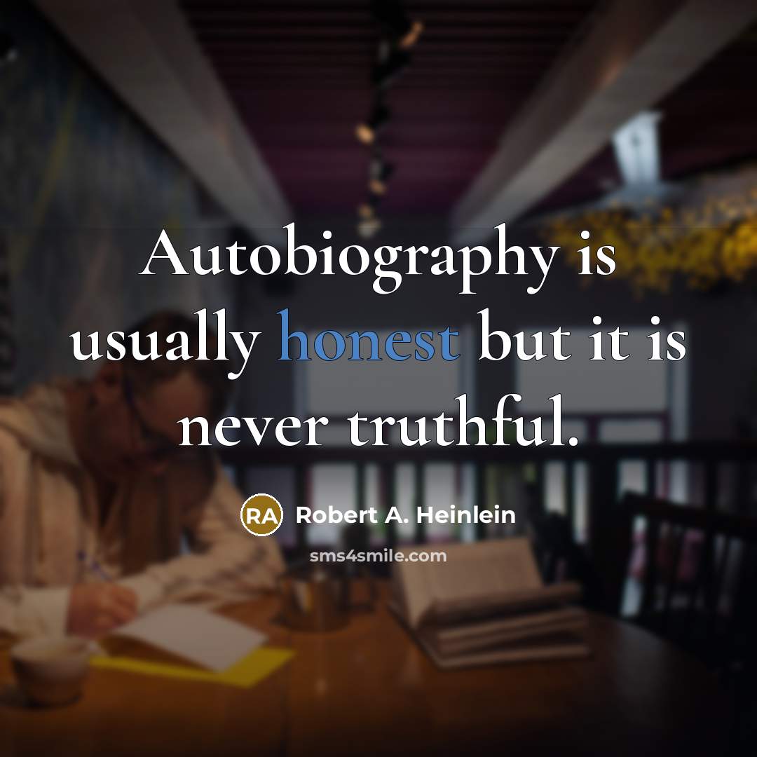 “Autobiography is usually honest but it is never truthful.…” quote by Robert A. Heinlein