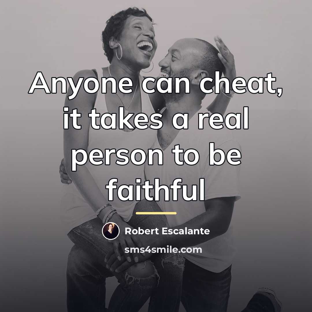 “Anyone can cheat, it takes a real person to be…” quote by Robert Escalante