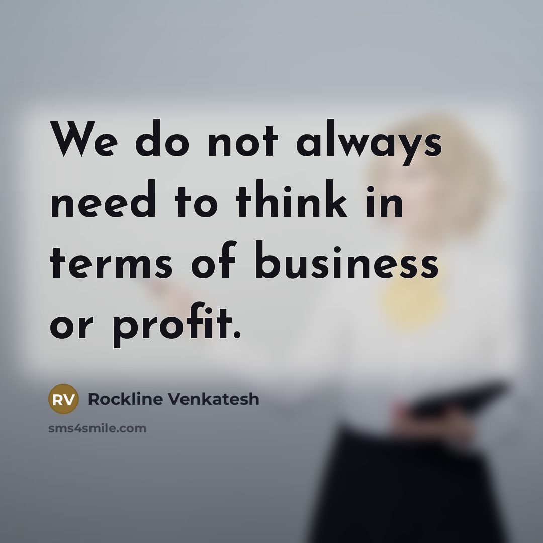 “We do not always need to think in terms of…” quote by Rockline Venkatesh