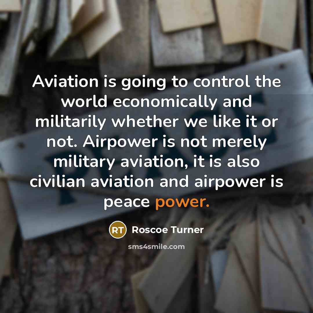 “Aviation is going to control the world economically and militarily…” quote by Roscoe Turner
