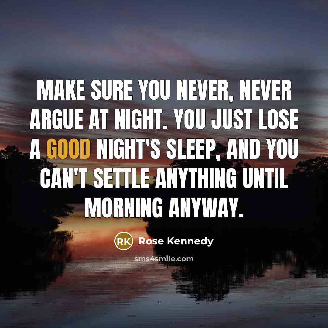 “Make sure you never, never argue at night. You just…” quote by Rose Kennedy