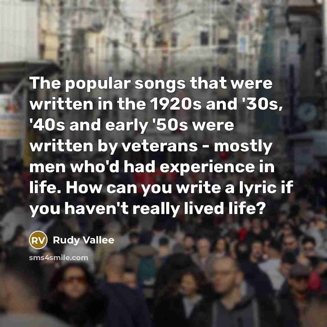 “The popular songs that were written in the 1920s and…” quote by Rudy Vallee