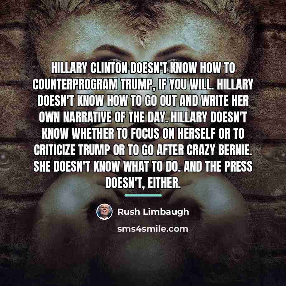 “Hillary Clinton doesn't know how to counterprogram Trump, if you…” quote by Rush Limbaugh