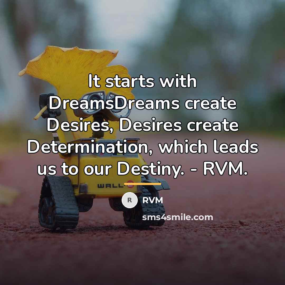 “It starts with DreamsDreams create Desires, Desires create Determination, which…” quote by RVM