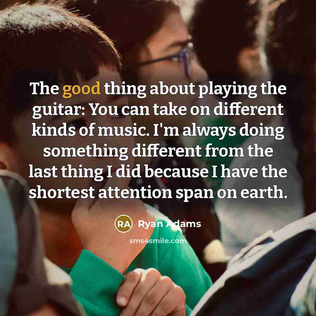 “The good thing about playing the guitar: You can take…” quote by Ryan Adams