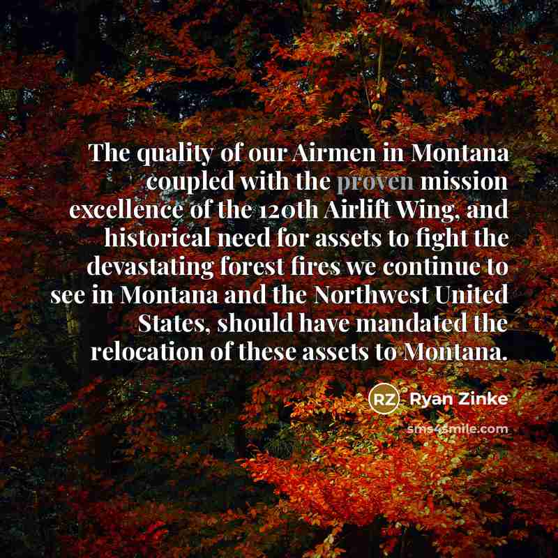 “The quality of our Airmen in Montana coupled with the…” quote by Ryan Zinke