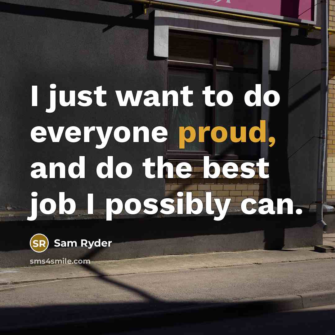 “I just want to do everyone proud, and do the…” quote by Sam Ryder