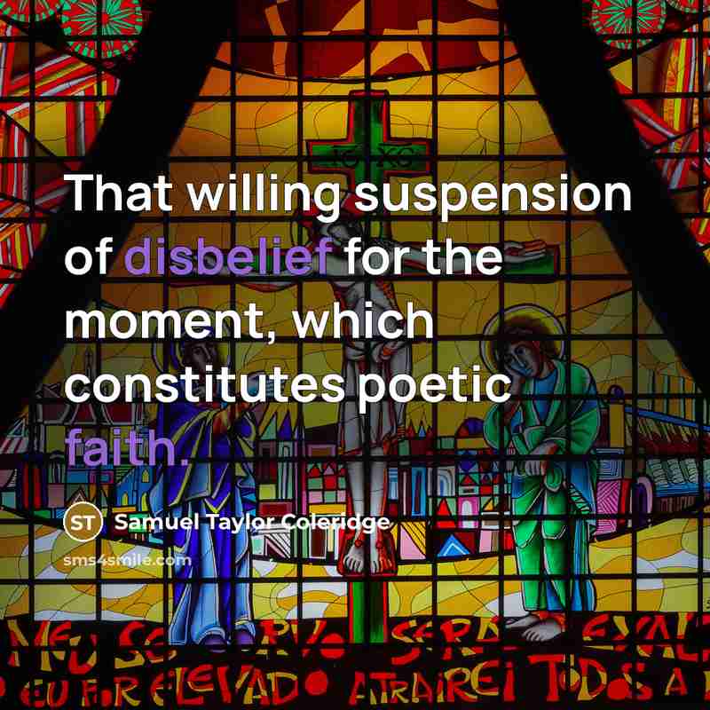“That willing suspension of disbelief for the moment, which constitutes…” quote by Samuel Taylor Coleridge