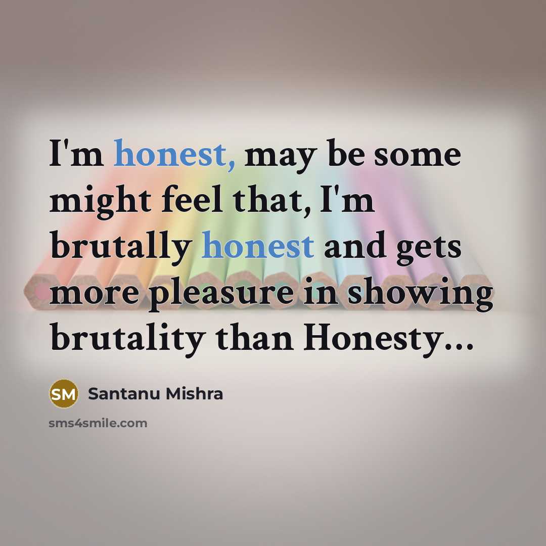 “I'm honest, may be some might feel that, I'm brutally…” quote by Santanu Mishra