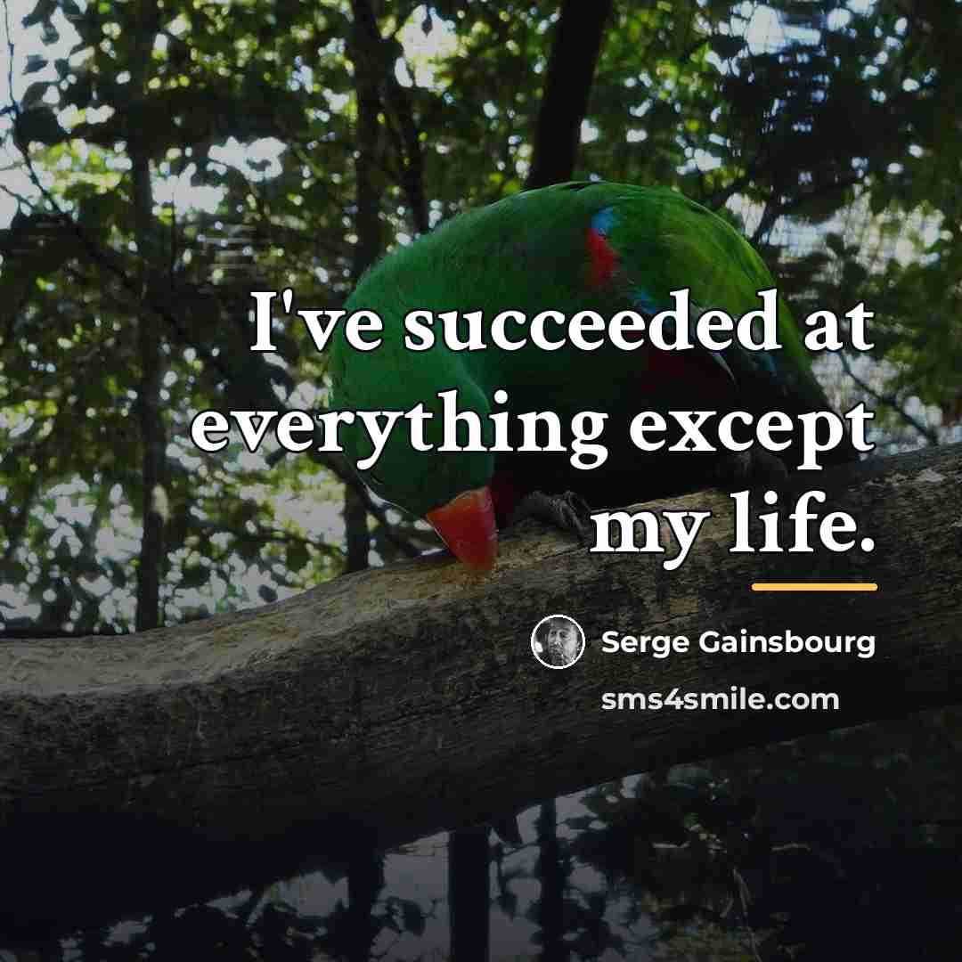 “I've succeeded at everything except my life.…” quote by Serge Gainsbourg