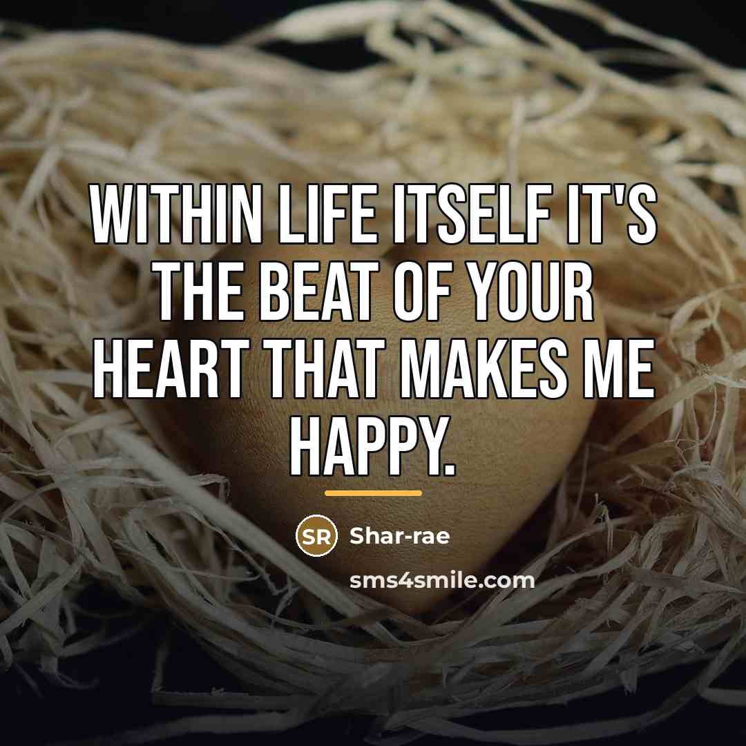 “Within life itself it's the beat of your heart that…” quote by Shar-rae