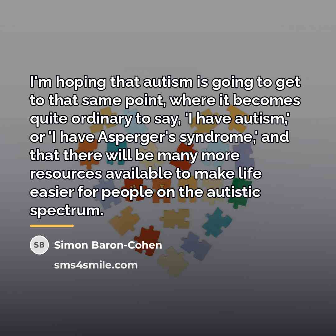 “I'm hoping that autism is going to get to that…” quote by Simon Baron-Cohen