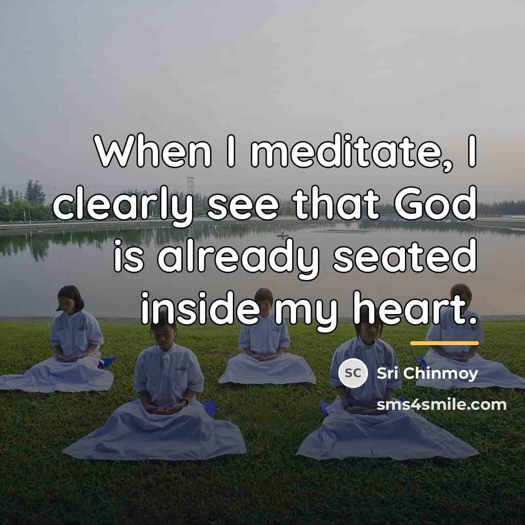 “When I meditate, I clearly see that God is already…” quote by Sri Chinmoy