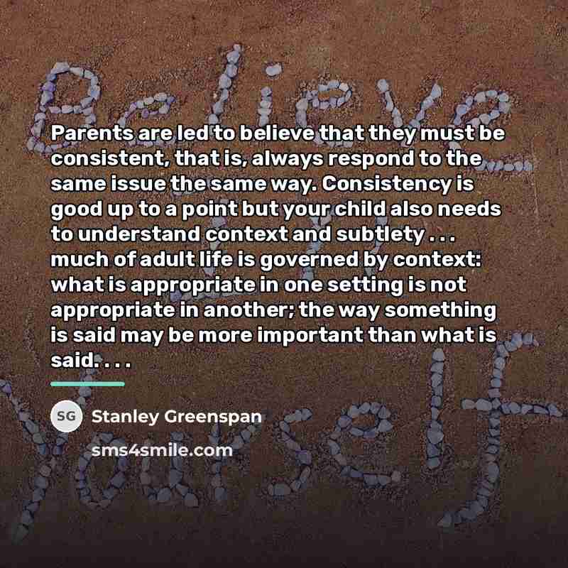 “Parents are led to believe that they must be consistent,…” quote by Stanley Greenspan
