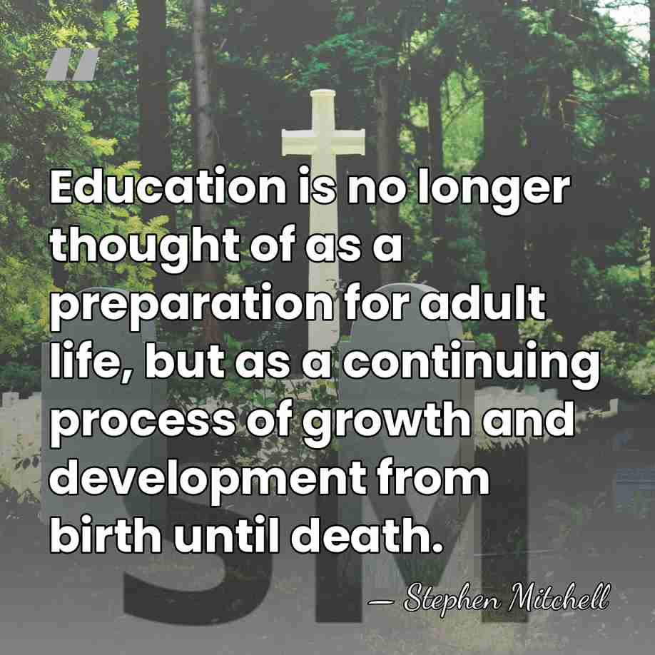 Education is no longer thought of as a preparation for adult life,&hellip; - Stephen Mitchell