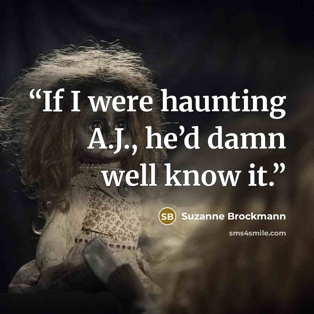 “If I were haunting A.J., he’d damn well know it.” quote by Suzanne Brockmann