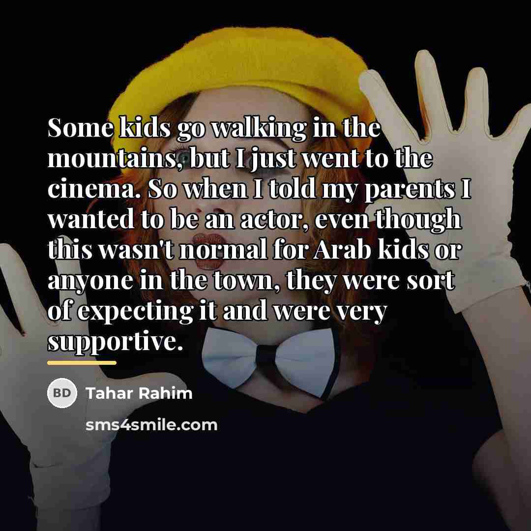 “Some kids go walking in the mountains, but I just…” quote by Tahar Rahim
