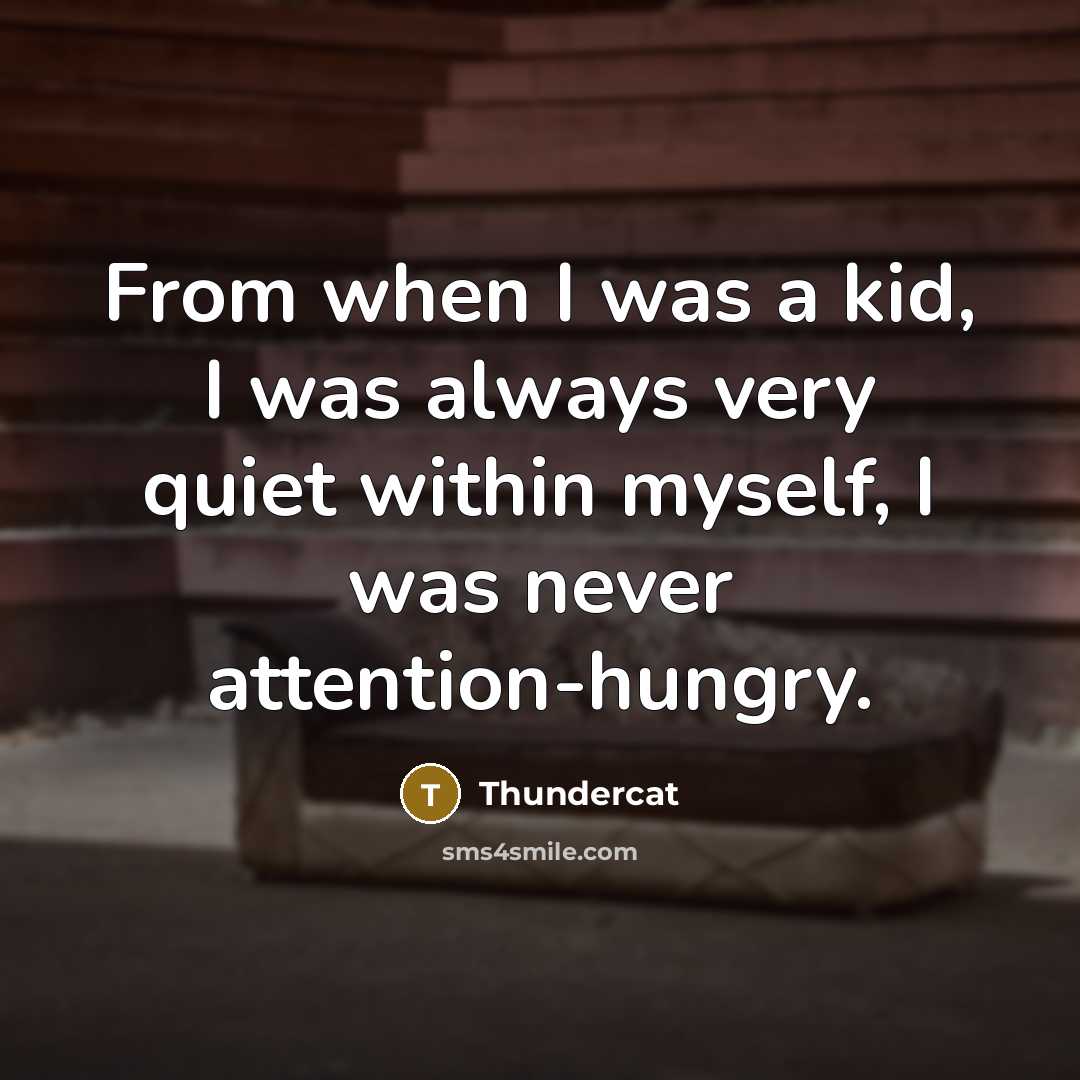 “From when I was a kid, I was always very…” quote by Thundercat