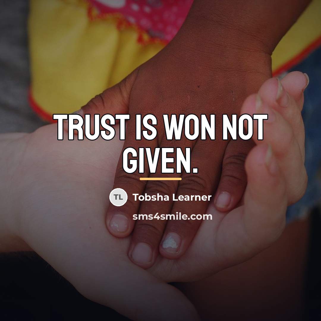 “Trust is won not given.…” quote by Tobsha Learner