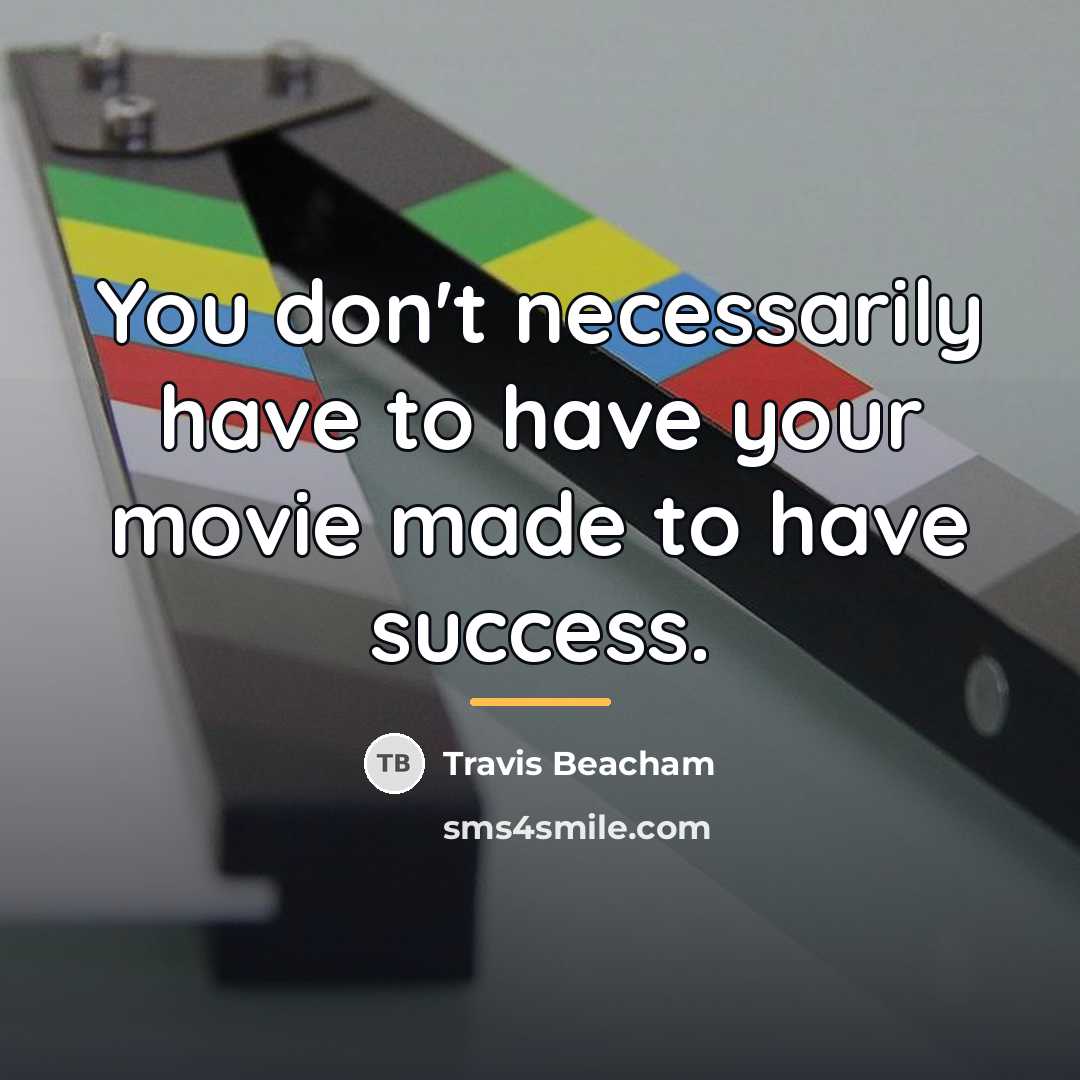 “You don't necessarily have to have your movie made to…” quote by Travis Beacham