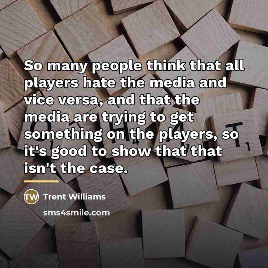 “So many people think that all players hate the media…” quote by Trent Williams