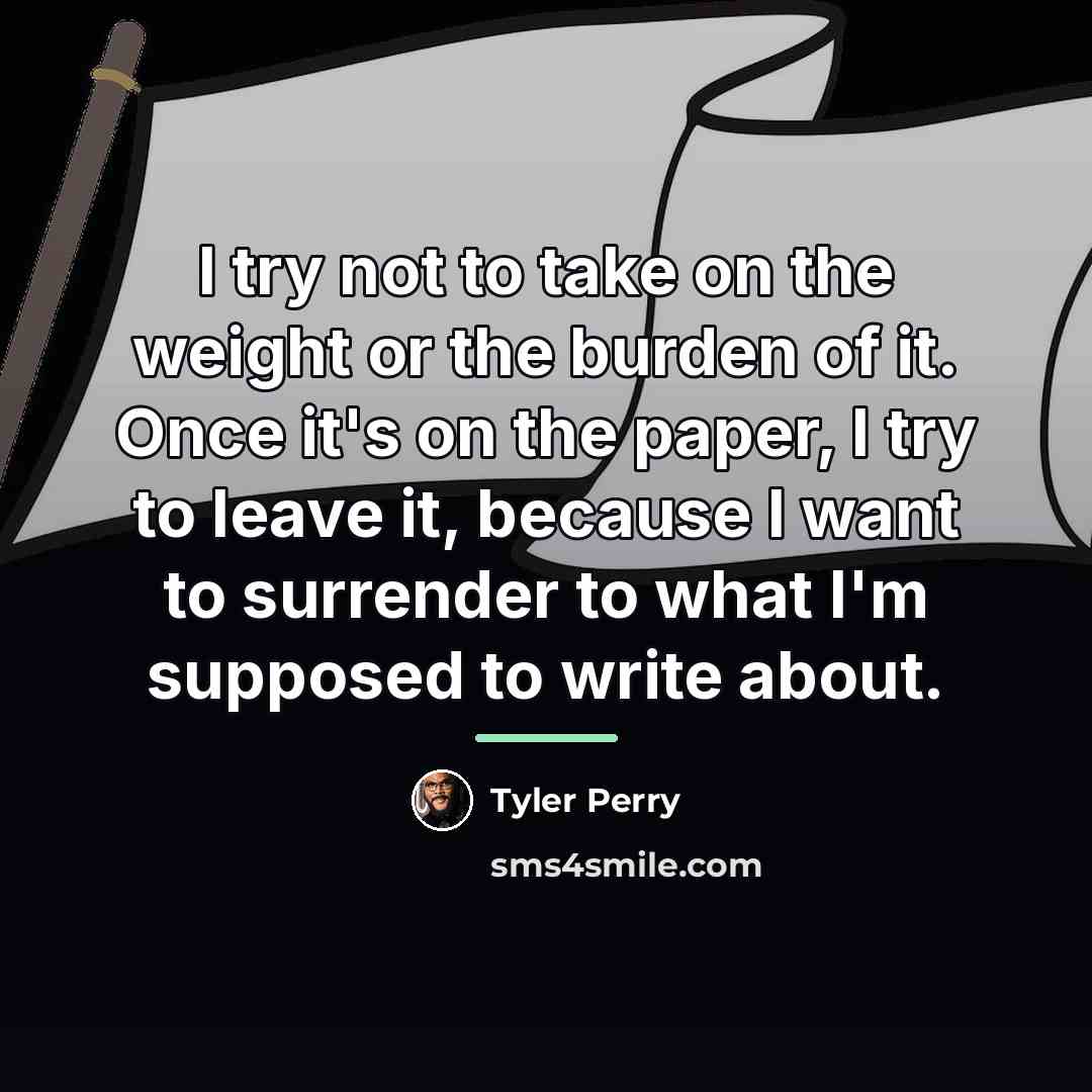 “I try not to take on the weight or the…” quote by Tyler Perry