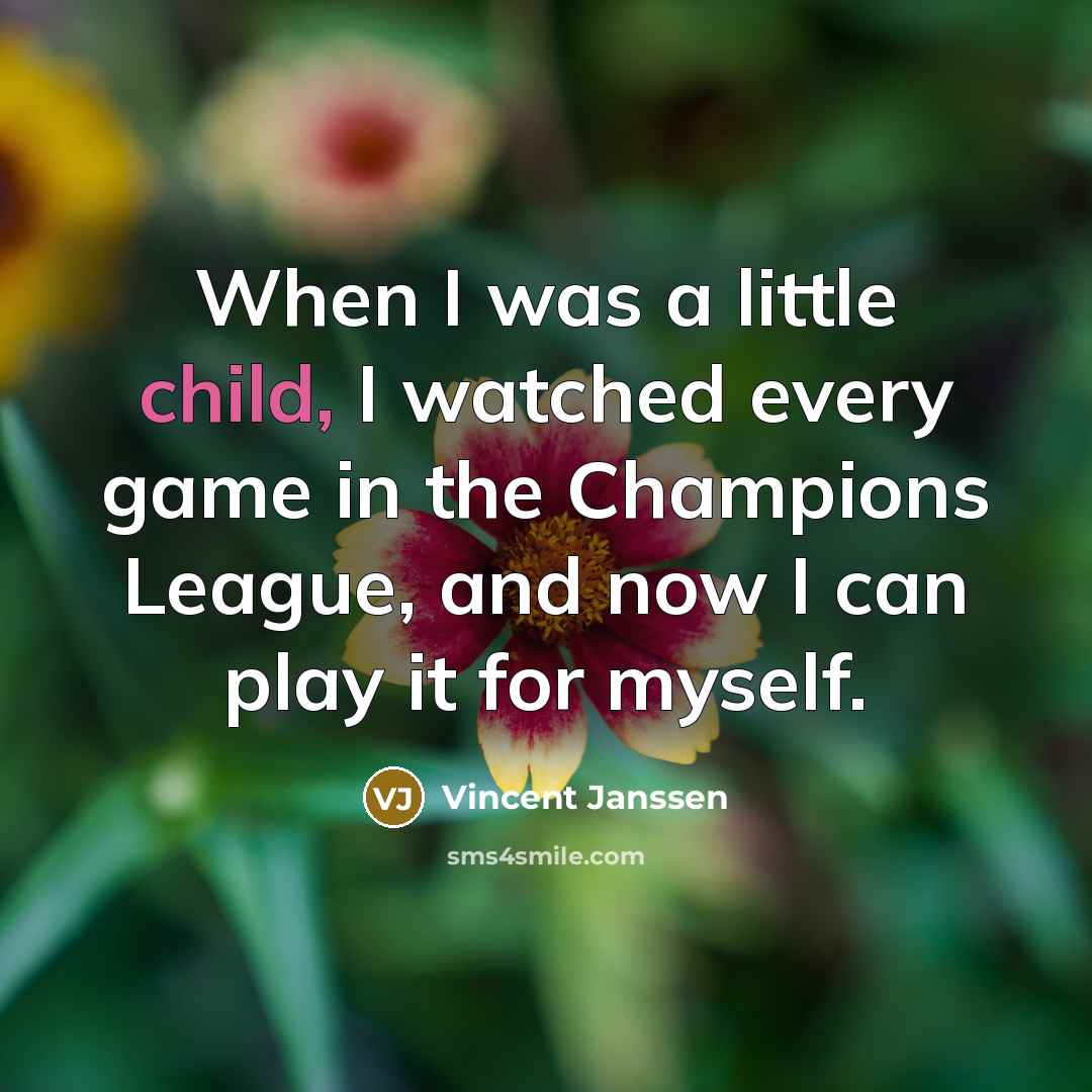 “When I was a little child, I watched every game…” quote by Vincent Janssen