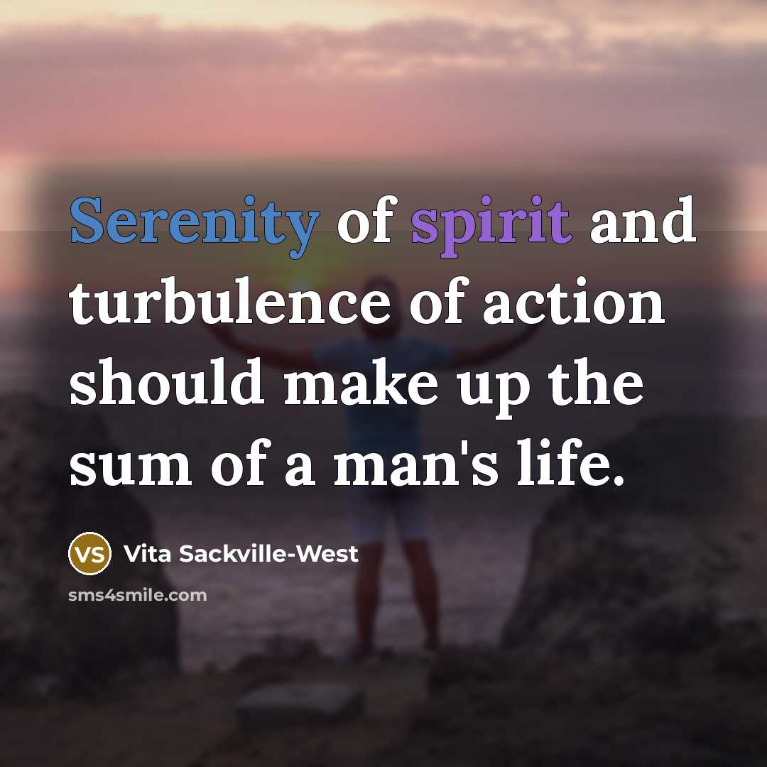 “Serenity of spirit and turbulence of action should make up…” quote by Vita Sackville-West