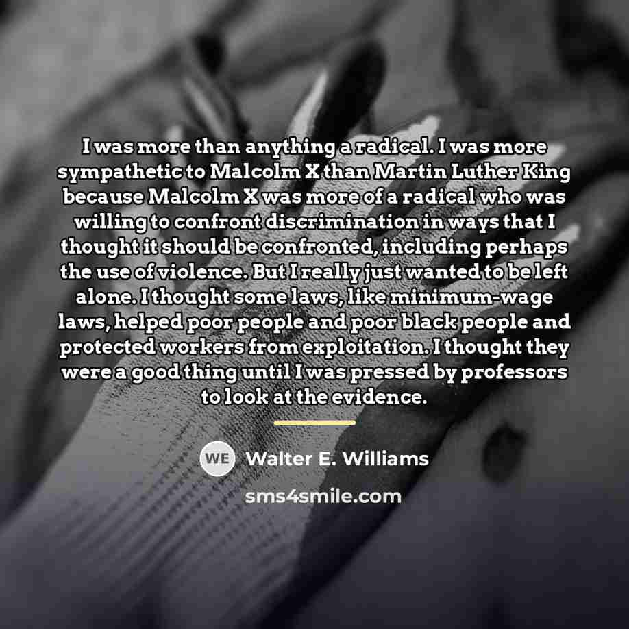 “I was more than anything a radical. I was more…” quote by Walter E. Williams